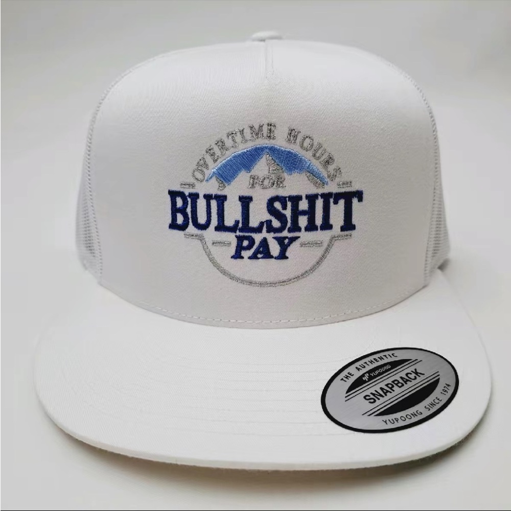 Overtime Hours for Bullsh*t Pay Flat Bill Mesh Snapback Trucker Hat Cap White